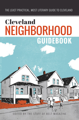 Cleveland neighborhood guidebook: the least practical, most literary guide to cleveland