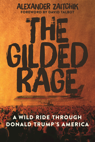 The gilded rage: a wild ride through Donald Trump's America