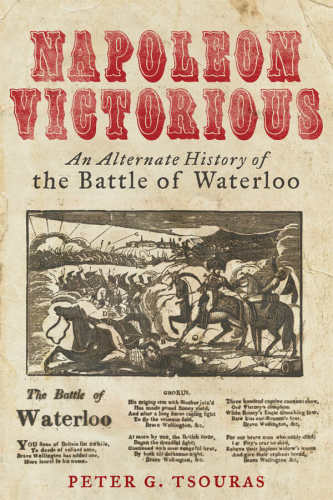 Napoleon Victorious!: an Alternative History of the Battle of Waterloo