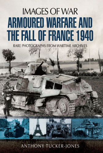 Armoured warfare and the fall of France, 1940: rare photographs from wartime archives