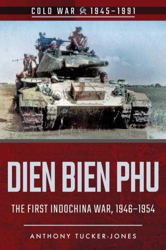 Dien Bien Phu: the first Indochina War, 1946-1954