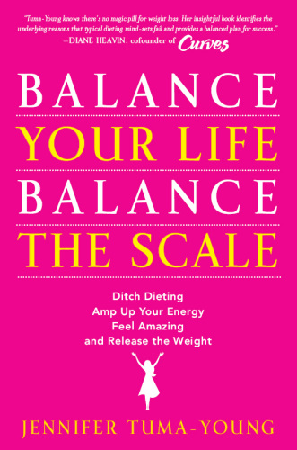 Balance your life, balance the scale: ditch dieting, amp up your energy, feel amazing, and release the weight