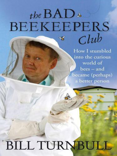 The bad beekeepers club: how I stumbled into the curious world of bees - and became (perhaps) a better person