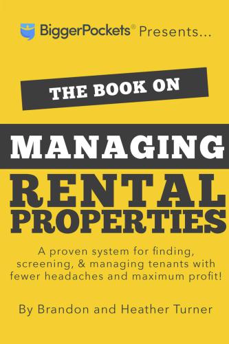 The Book on Managing Rental Properties: A Proven System for Finding, Screening, and Managing Tenants With Fewer Headaches and Maximum Profits
