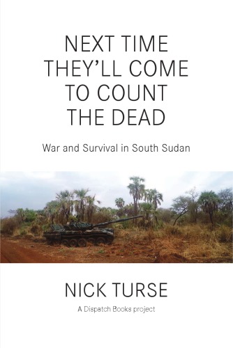 Next time they'll come to count the dead: war and survival in South Sudan