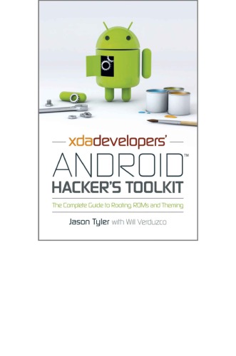 XDA Developers' Android hacker's toolkit: the complete guide to rooting, ROMs and theming
