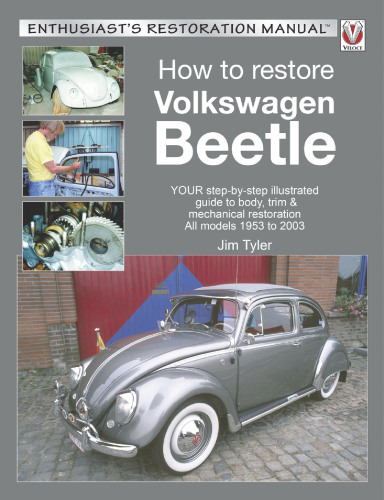 How to restore Volkswagen Beetle: your step-by-step illustrated guide to body, trim & mechanical restoration: all models 1953 to 2003