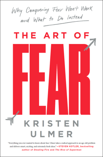 The art of fear: why conquering fear won't work and what to do instead
