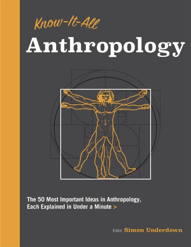 Know It All Anthropology: the 50 Most Important Ideas in Anthropology, Each Explained in Under a Minute