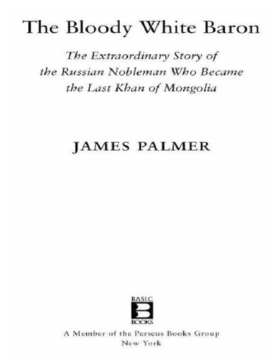 The bloody white baron: the extraordinary story of the Russian nobleman who became the last khan of Mongolia
