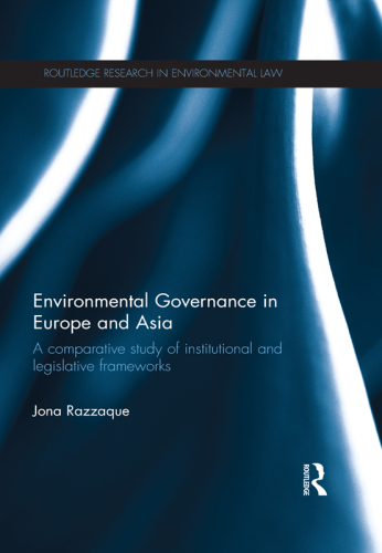 Environmental governance in Europe and Asia: a comparative study of institutional and legislative frameworks