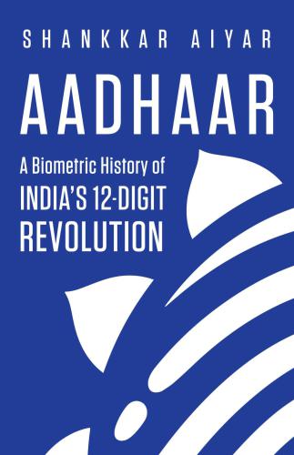 Aadhaar: a biometric history of India's 12-digit revolution