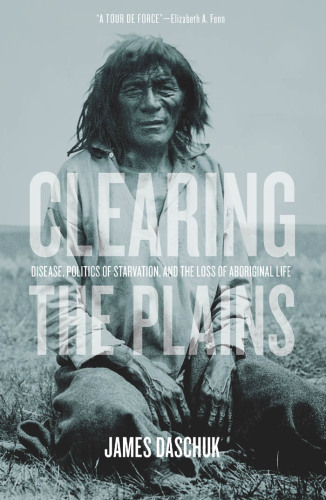 Clearing the plains: disease, politics of starvation, and the loss of Aboriginal life
