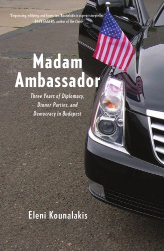 Madam Ambassador: three years of diplomacy, dinner parties, and democracy in Budapest