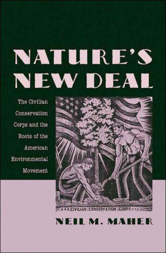 Nature's New Deal: The Civilian Conservation Corps and the Roots of the American Environmental Movement