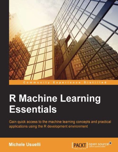 R machine learning essentials gain quick access to the machine learning concepts and practical applications using the R development environment
