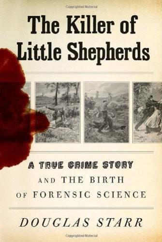 The killer of little shepherds: a true crime story and the birth of forensic science