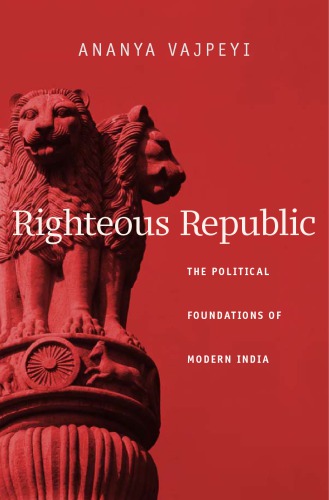 Righteous republic: the political foundations of modern India
