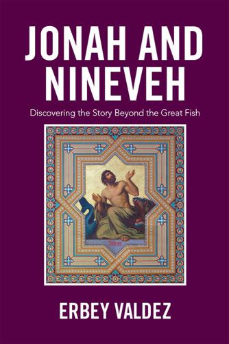 Jonah and Nineveh: discovering the story Beyond the great fish