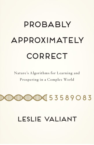 Probably approximately correct: nature's algorithms for learning and prospering in a complex world