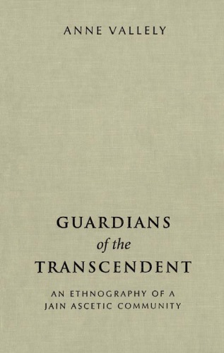 Guardians of the transcendent an ethnology of a Jain ascetic community
