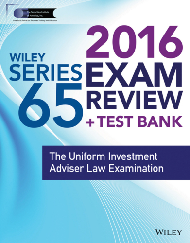 Wiley Series 65 Exam Review 2016 + Test Bank: the Uniform Investment Advisor Law Examination