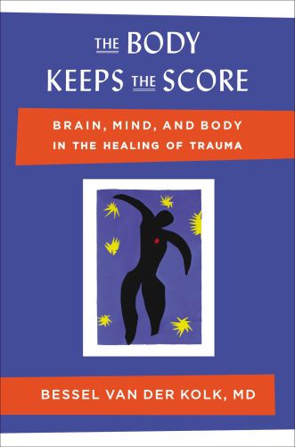 The Body Keeps the Score: Mind, Brain and Body in the Transformation of Trauma