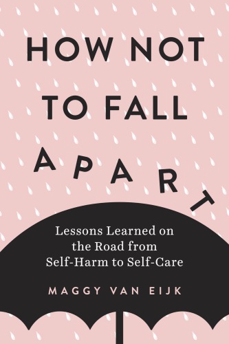 How not to fall apart: lessons learned on the road from self-harm to self-care