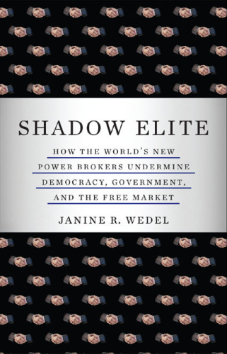 Shadow elite how the world's new power brokers undermine democracy, government, and the free market