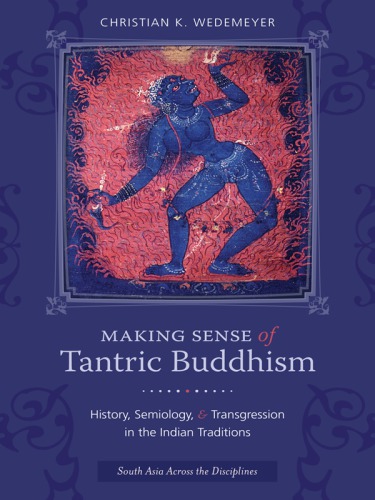 Making sense of Tantric Buddhism: history, semiology, and transgression in the Indian traditions