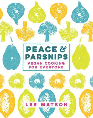 Peace & Parsnips: Vegan Cooking for Everyone