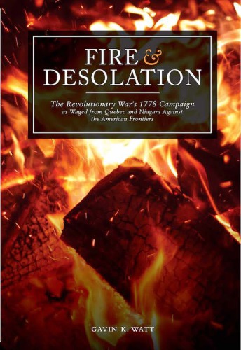 Fire and desolation: the Revolutionary War's 1778 campaign as waged from Quebec and Niagara against the American frontiers