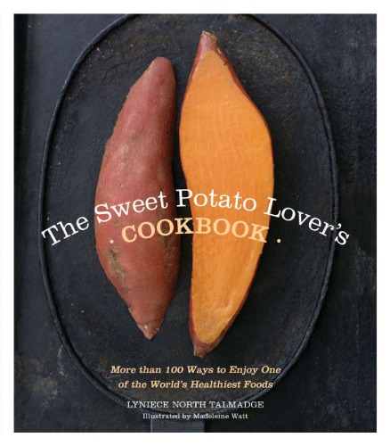 The sweet potato lover's cookbook: more than 100 ways to enjoy one of the world's healthiest foods
