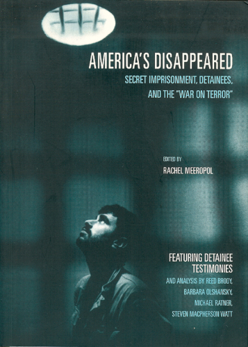 America's disappeared: secret imprisonment, detainees, and the ''War on terror''