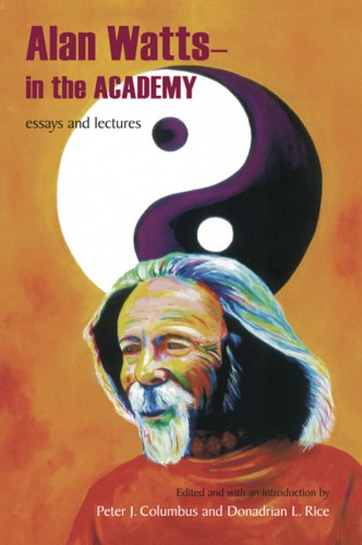 Alan Watts: in the Academy: Essays and Lectures