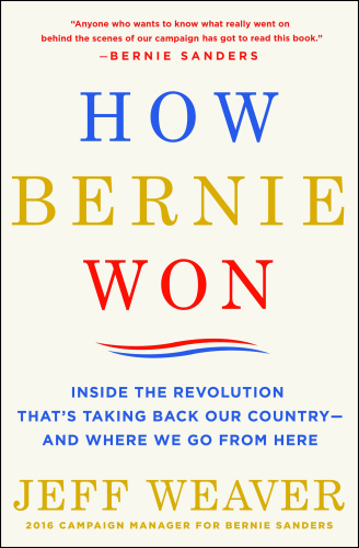 How Bernie Won: Inside the Revolution to Take Back Our Country