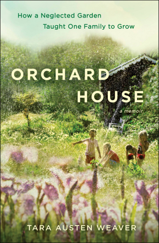 Orchard House: How a Neglected Garden Taught One Family to Grow
