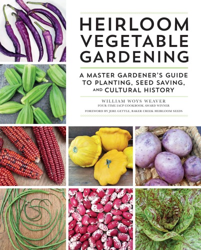 Heirloom Vegetable Gardening: a Master Gardener's Guide to Planting, Seed Saving, and Cultural History