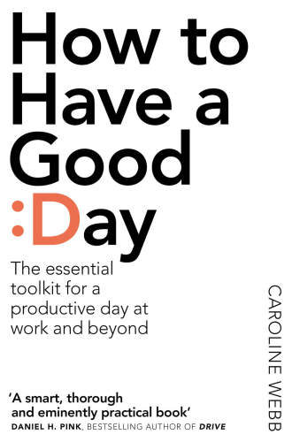 How to have a good day: think bigger, work smarter and transform your working life