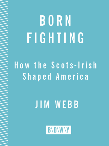 Born fighting: how the Scots-Irish shaped America