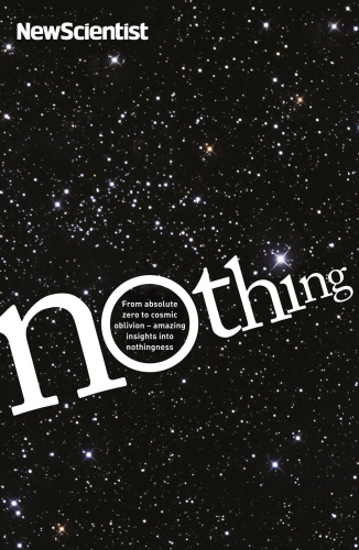 Nothing: from absolute zero to cosmic oblivion: amazing insights into nothingness