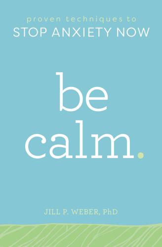 Be calm: proven techniques to stop anxiety now