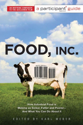 Food, Inc.: how industrial food is making us sicker, fatter and poorer ; and what you can do about it: a participant guide