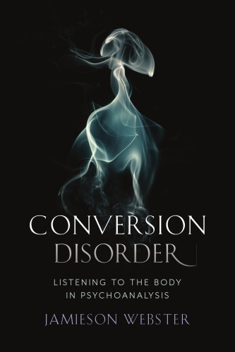 Conversion disorder: listening to the body in psychoanalysis