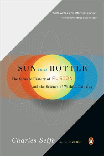 Sun in a bottle: the strange history of fusion and the science of wishful thinking: The Strange History of Fusion and the