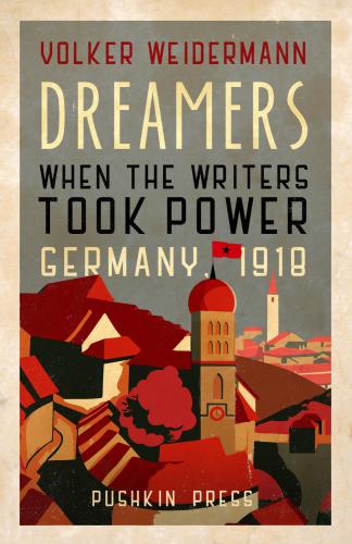 Dreamers: when the writers took power, Germany 1918