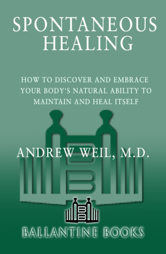 Spontaneous healing: how to discover and embrace your body's natural ability to maintain and heal itself
