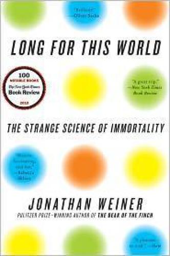 Long for This World: The Strange Science of Immortality