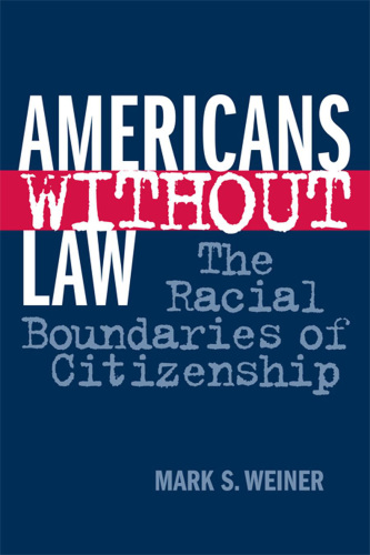 Americans Without Law: the Racial Boundaries of Citizenship