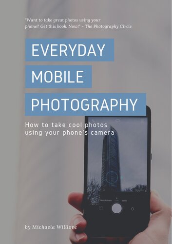 Everyday Mobile Photography: How to take cool photos using your phone's camera